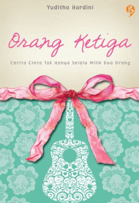 Image of Orang Ketiga : Cerita Cinta Tak Hanya Selalu Milik Dua Orang